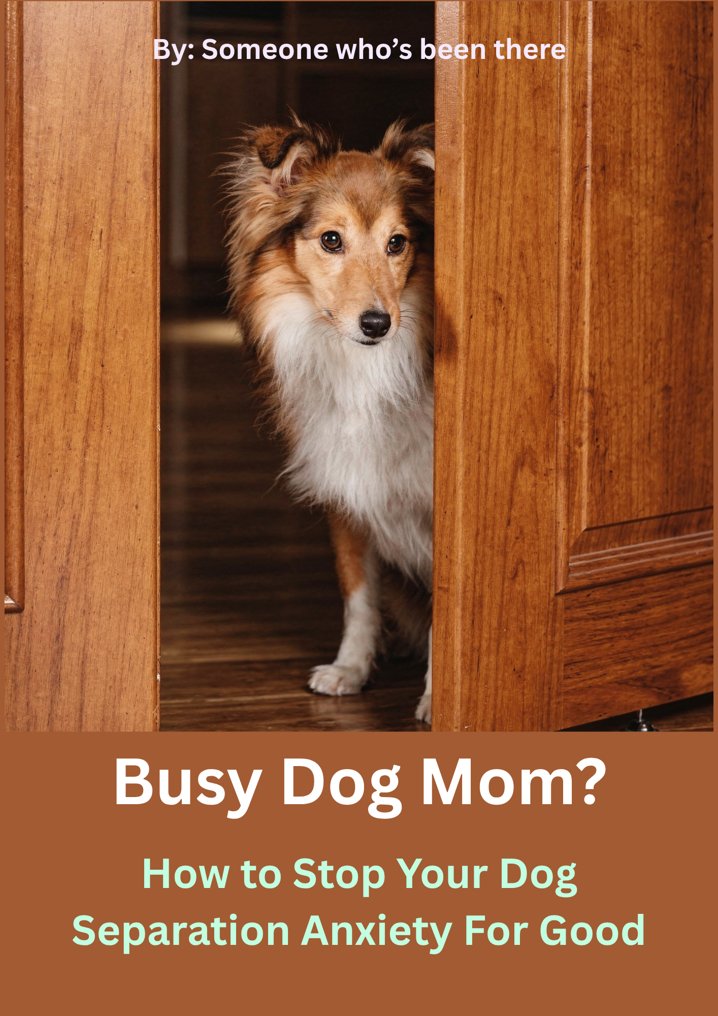 Busy Dog Mom - How to Stop Your Dog Separation Anxiety For Good